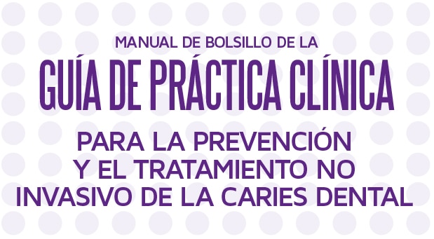 Manual de bolsillo: Guía de Práctica Clínica para la prevención y el tratamiento no invasivo de la caries dental. Recursos para dentistas en España